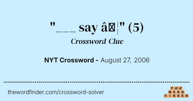 "___ say …" crossword clue image
