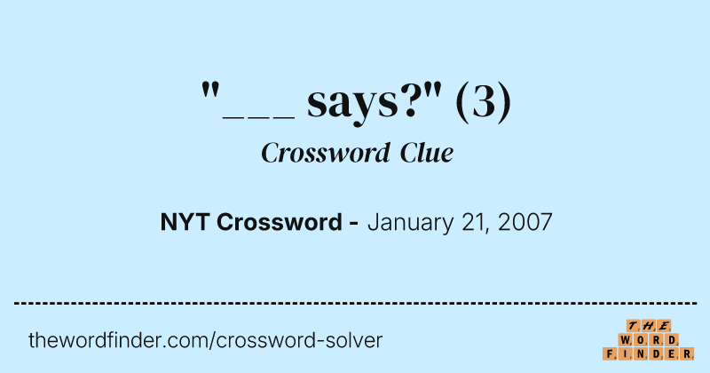 "___ says?" crossword clue image