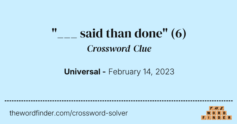 "___ said than done" crossword clue image