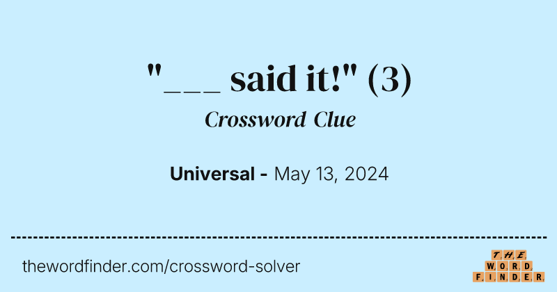 "___ said it!" crossword clue image