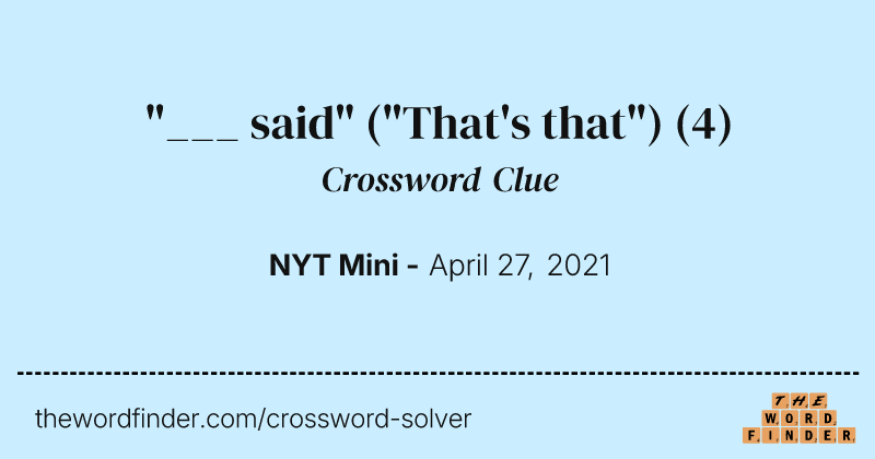 "___ said" ("That's that") crossword clue image