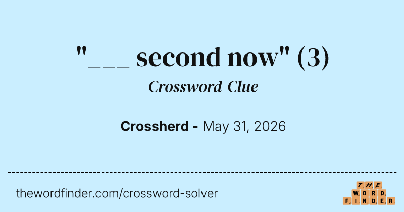 "___ second now" crossword clue image