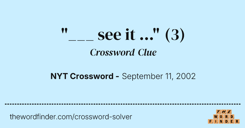 "___ see it ..." crossword clue image