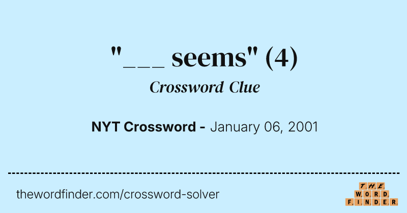 "___ seems" crossword clue image