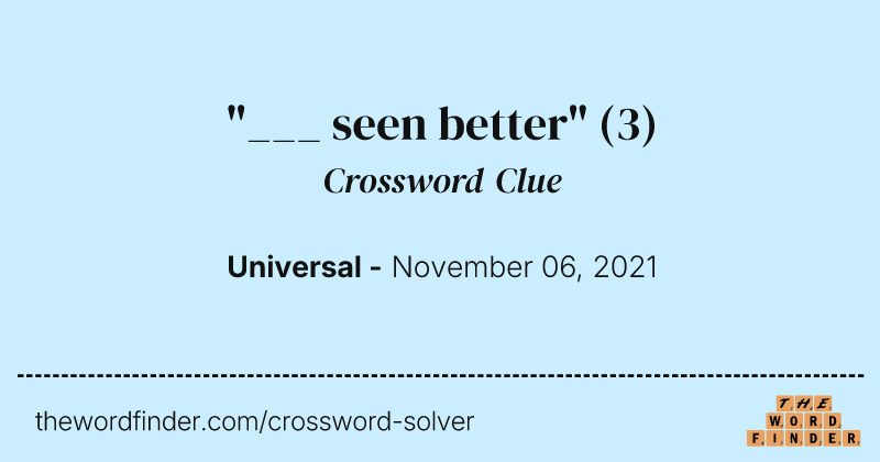 "___ seen better" crossword clue image