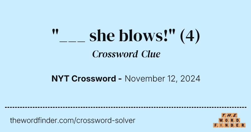 "___ she blows!" crossword clue image