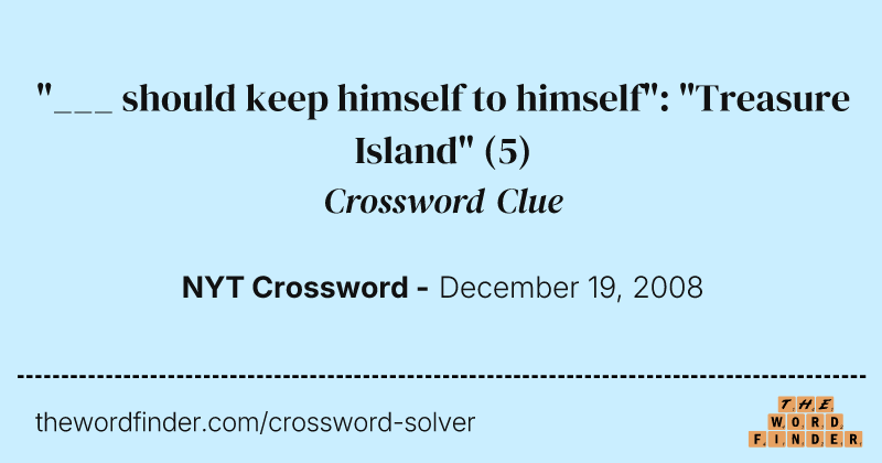 "___ should keep himself to himself": "Treasure Island" crossword clue image