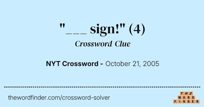 "___ sign!" crossword clue image