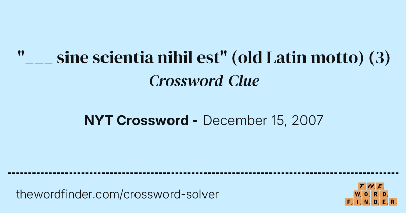 "___ sine scientia nihil est" (old Latin motto) crossword clue image