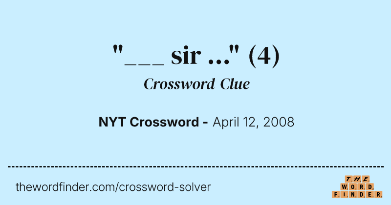 "___ sir ..." crossword clue image