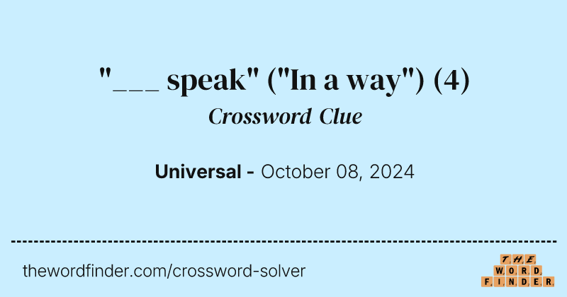 "___ speak" ("In a way") crossword clue image