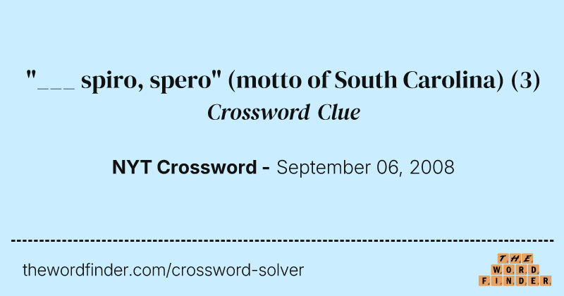 "___ spiro, spero" (motto of South Carolina) crossword clue image