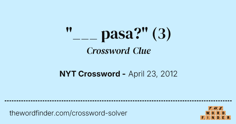 "___ pasa?" crossword clue image