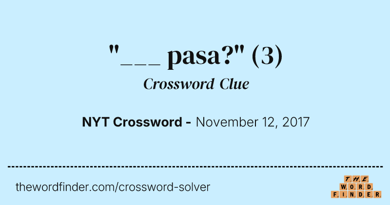 "___ pasa?" crossword clue image