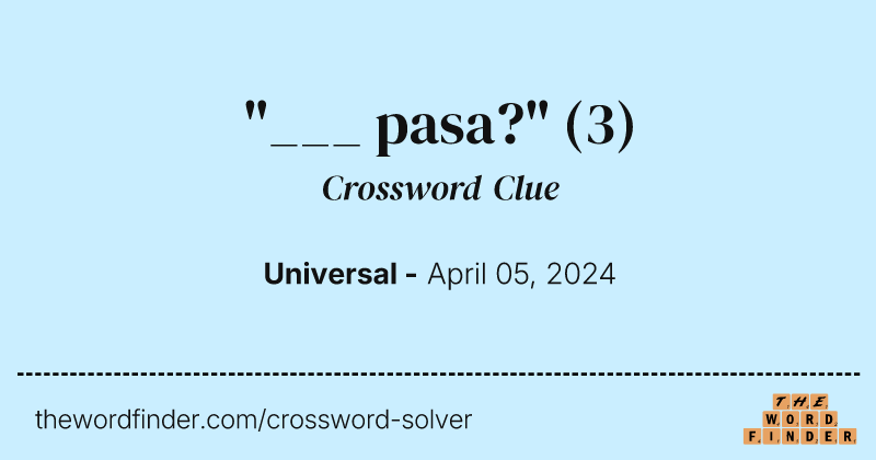 "___ pasa?" crossword clue image