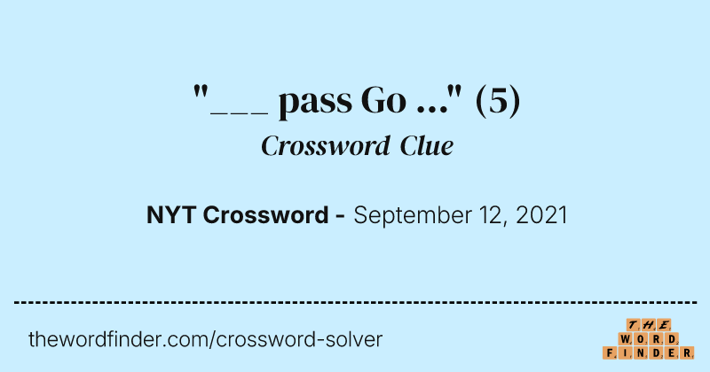 "___ pass Go ..." crossword clue image