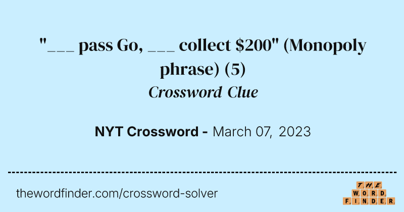 "___ pass Go, ___ collect $200" (Monopoly phrase) crossword clue image