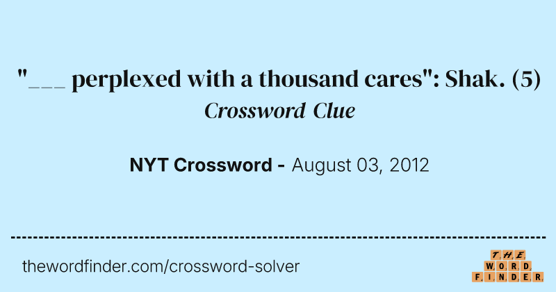 "___ perplexed with a thousand cares": Shak. crossword clue image