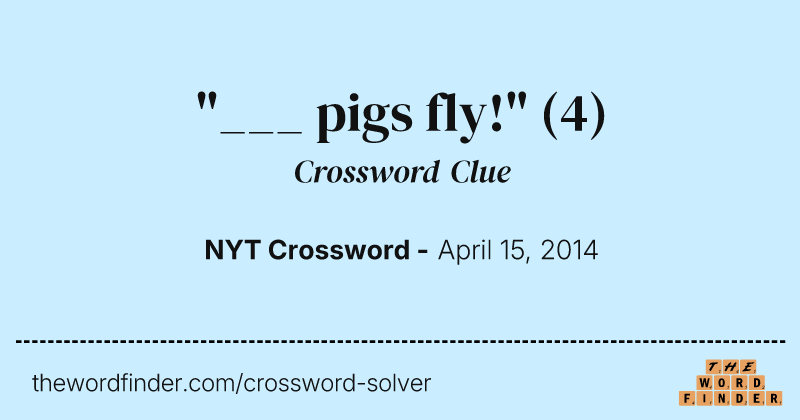 "___ pigs fly!" crossword clue image
