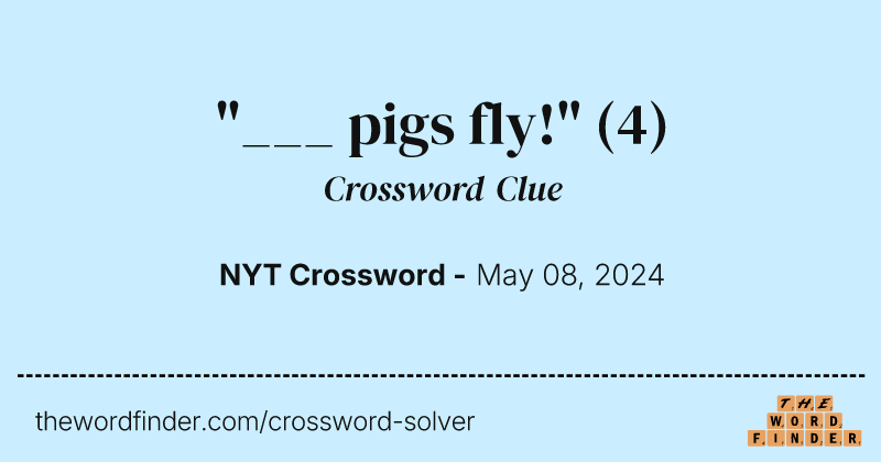 "___ pigs fly!" crossword clue image