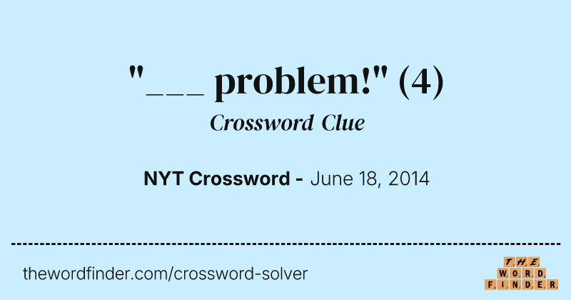 "___ problem!" crossword clue image