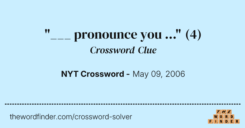 "___ pronounce you ..." crossword clue image
