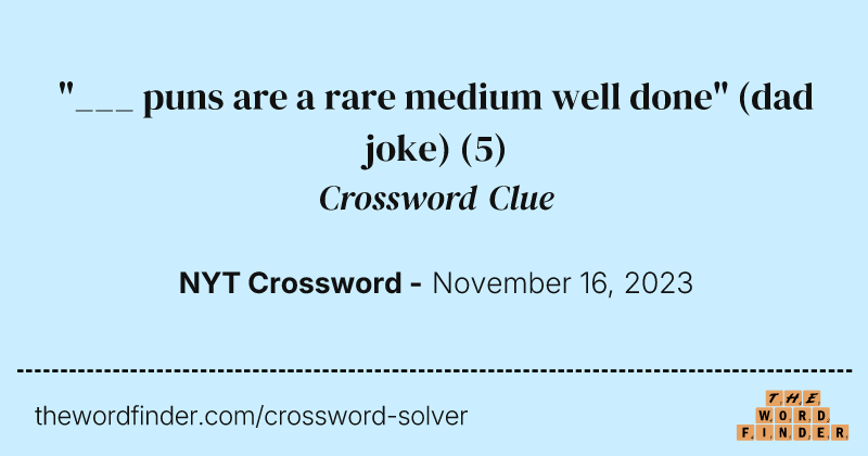 "___ puns are a rare medium well done" (dad joke) crossword clue image