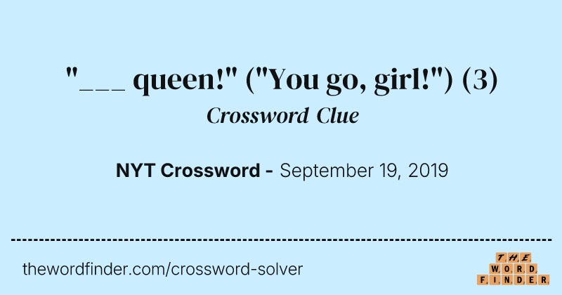 "___ queen!" ("You go, girl!") crossword clue image