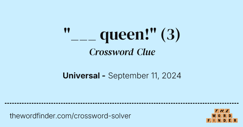"___ queen!" crossword clue image