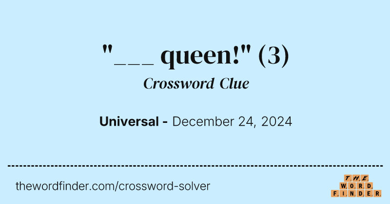 "___ queen!" crossword clue image