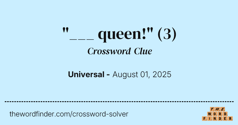 "___ queen!" crossword clue image