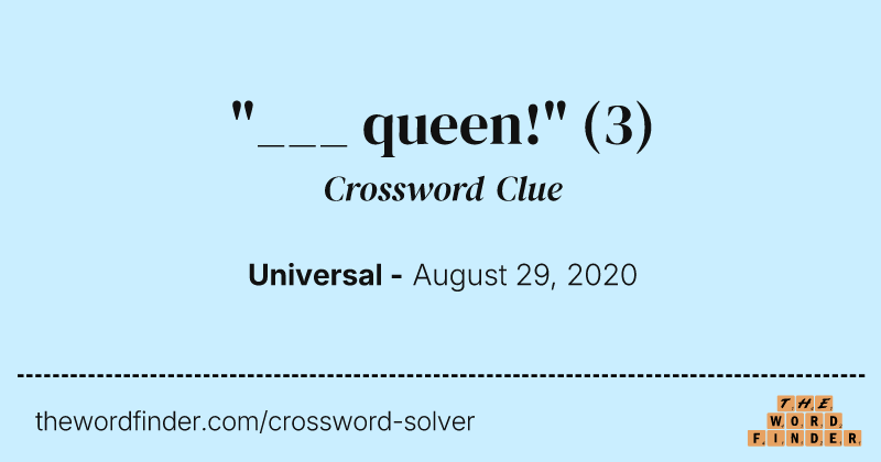 "___ queen!" crossword clue image