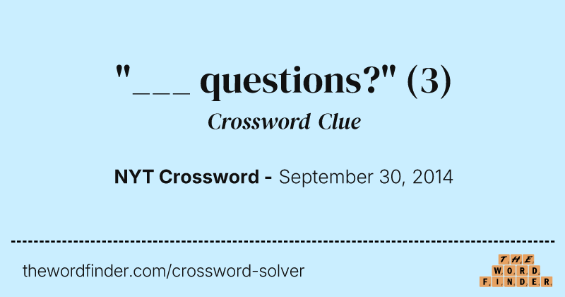 "___ questions?" crossword clue image