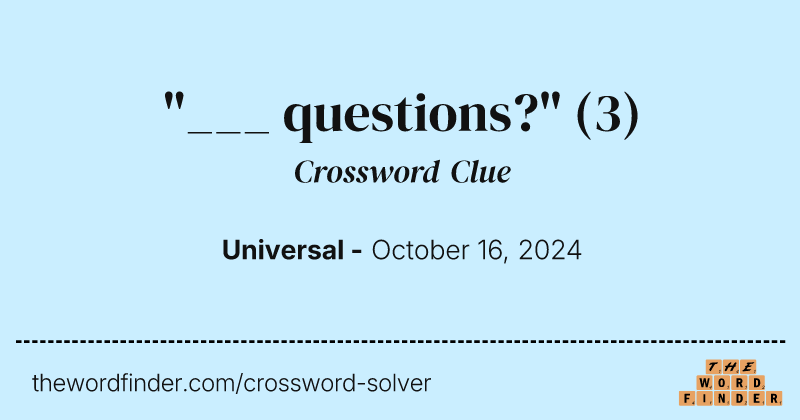 "___ questions?" crossword clue image