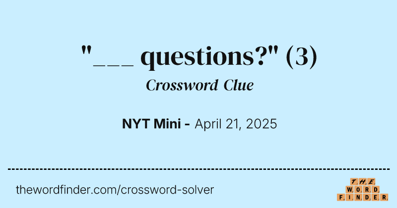 "___ questions?" crossword clue image