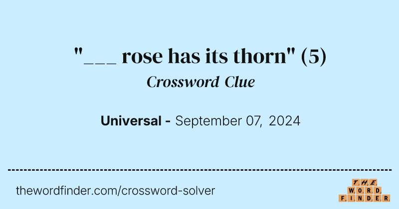 "___ rose has its thorn" crossword clue image