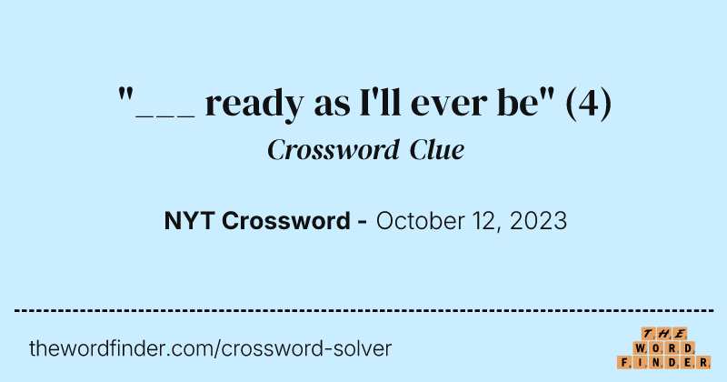 "___ ready as I'll ever be" crossword clue image