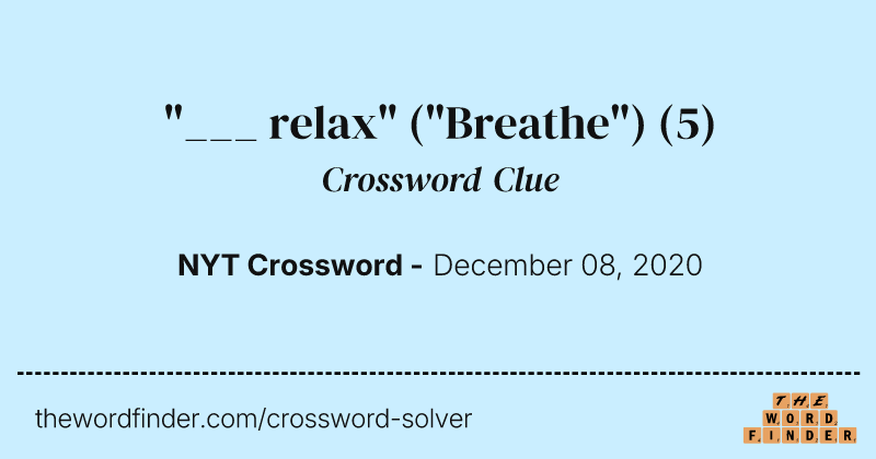 "___ relax" ("Breathe") crossword clue image