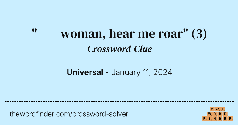 "___ woman, hear me roar" crossword clue image