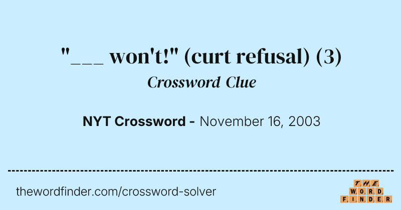 "___ won't!" (curt refusal) crossword clue image