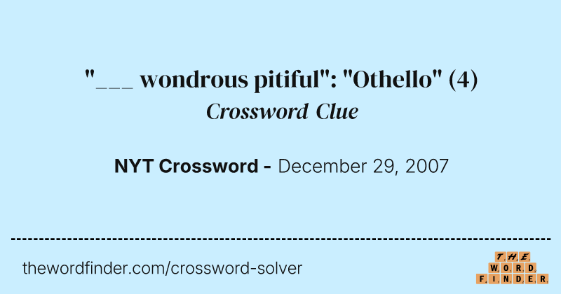"___ wondrous pitiful": "Othello" crossword clue image