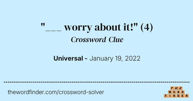 "___ worry about it!" crossword clue image