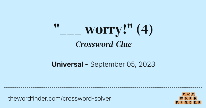 "___ worry!" crossword clue image