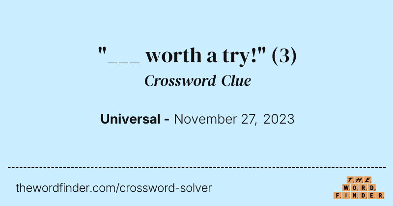"___ worth a try!" crossword clue image
