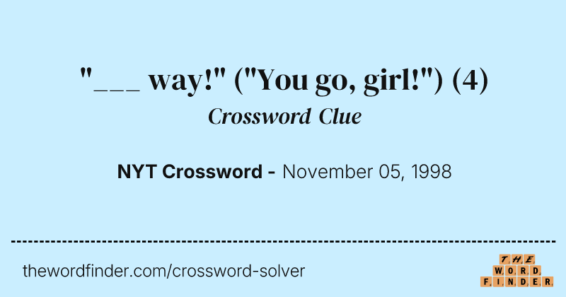"___ way!" ("You go, girl!") crossword clue image