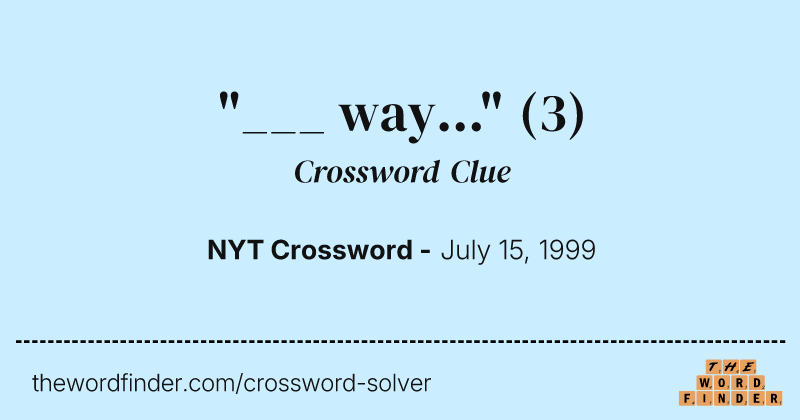 "___ way..." crossword clue image