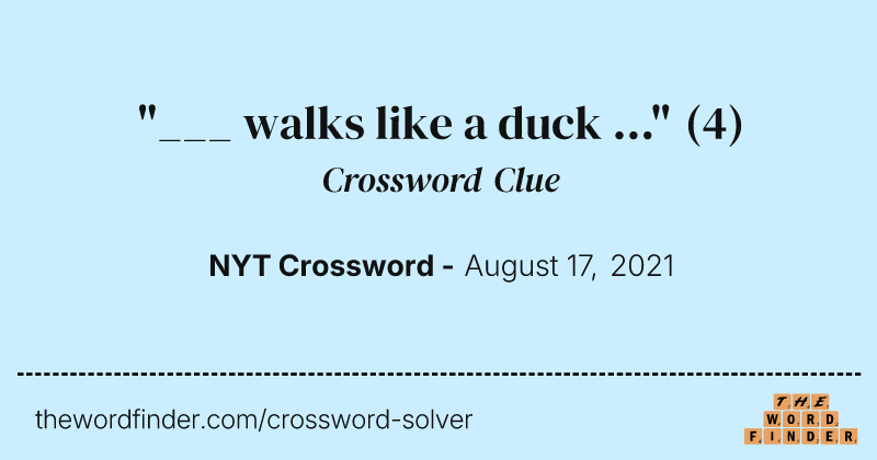 "___ walks like a duck ..." crossword clue image