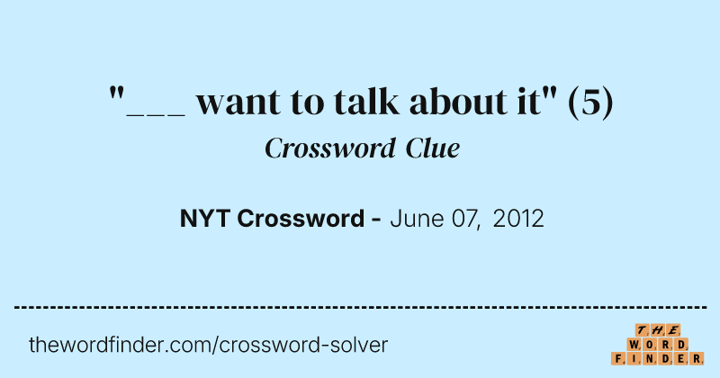 "___ want to talk about it" crossword clue image