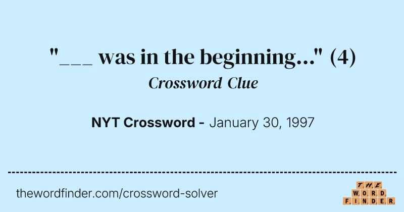 "___ was in the beginning..." crossword clue image