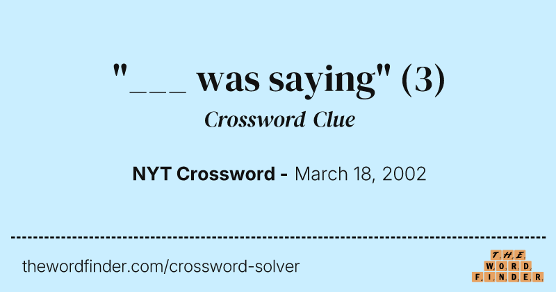"___ was saying" crossword clue image
